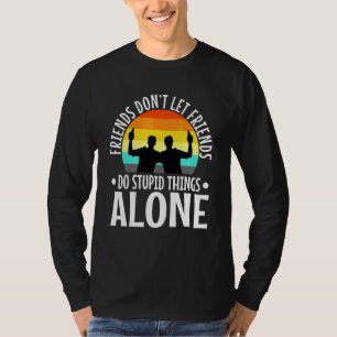 Mens Friends dont let friends do stupid things alo T-Shirt