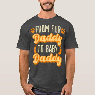 Mens From Fur Daddy to Baby Daddy Pregnancy Announ T-Shirt