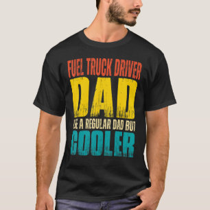 Mens Fuel Truck Driver Dad  Like a Regular Dad but T-Shirt