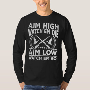 Mens Funny Aim High Watch Em Die Aim Low Watch Em T-Shirt
