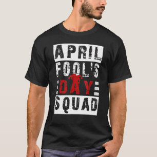 Mens Funny April Fools Day Squad Pranks Quote Apri T-Shirt
