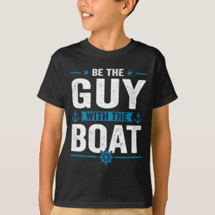 Mens funny be the guy with the boat owner boating T-Shirt