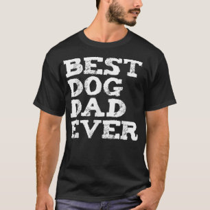 Mens Funny Best Dog Dad Ever  Dog Lovers Father's  T-Shirt