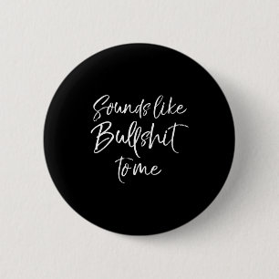 Mens Funny Bs Quote Sarcastic Gag Gift Sounds Like 2 Inch Round Button