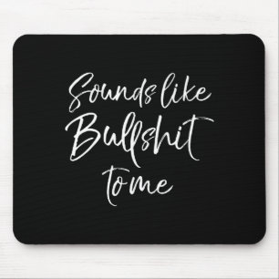 Mens Funny Bs Quote Sarcastic Gag Gift Sounds Like Mouse Pad