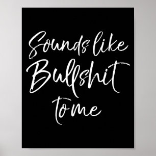 Mens Funny Bs Quote Sarcastic Gag Gift Sounds Like Poster