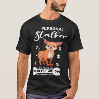 Mens Funny Dog Chihuahua Lover Personal Stalker i  T-Shirt