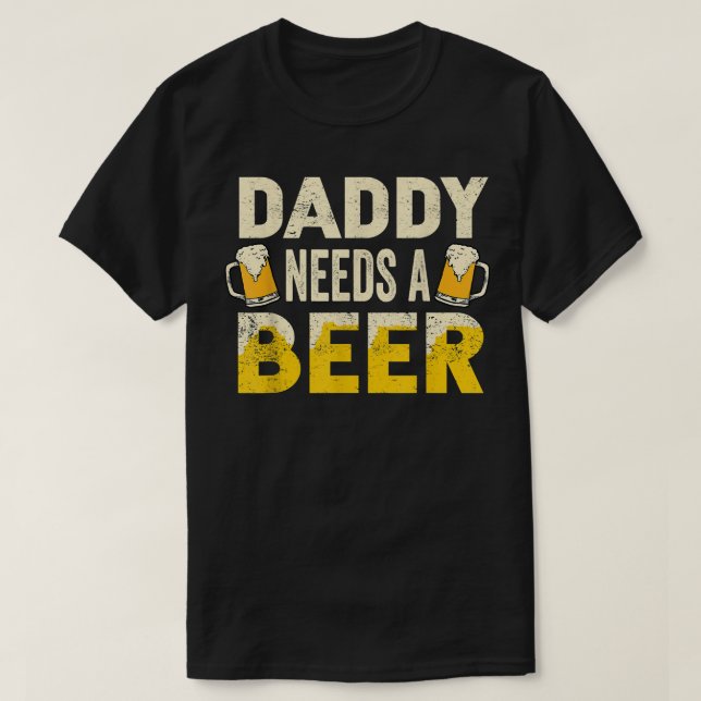 Mens Funny Drinking Beer Daddy Needs A Beer Gift F T-Shirt (Design Front)
