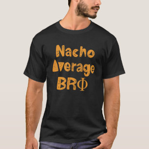 Mens Funny Fraternity shirt, NACHO AVERAGE BRO T-Shirt