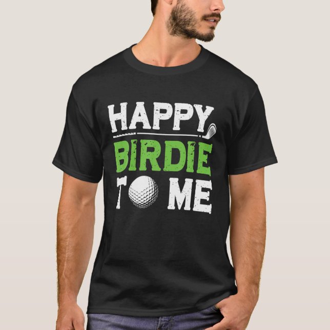 Mens Funny Golf Dad Saying Happy Birdie To Me Cool T-Shirt (Front)