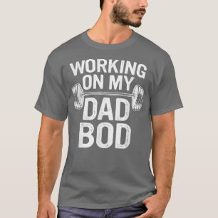 Mens Funny Gym Dad Jokes Working On My Dad Bod Fat T-Shirt