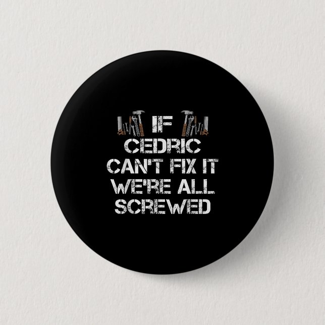 Mens Funny Handyman Quote Personalized Cedric  2 Inch Round Button (Front)