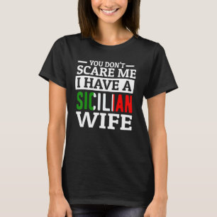 Mens Funny Italian You Don't Scare Me Sicilian Wif T-Shirt