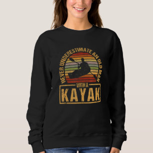Mens Funny Kayaker Never Underestimate An Old Man Sweatshirt