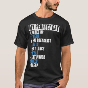 Mens Funny My Perfect Day Welder Gift Welding Cost T-Shirt