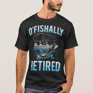 Mens Funny O'fishally Retired Gift Tee for Retired