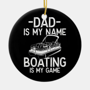 Mens Funny Pontoon Boat Captain Dad is my Name Ceramic Ornament