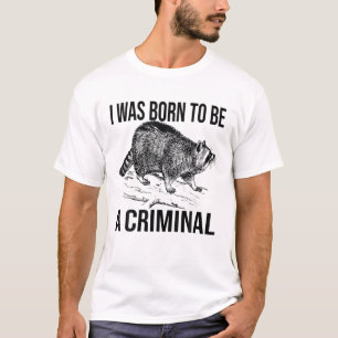 Mens Funny Raccoon I Was Born To Be A Criminal T-Shirt