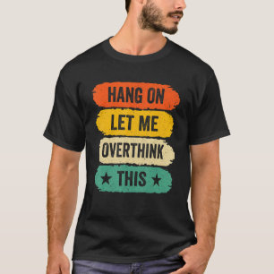 Mens Funny Sarcastic Sayings, Retro Hang On Let Me T-Shirt