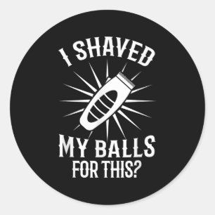 Mens Funny Shaved My Sarcastic Offensive Quote  Classic Round Sticker