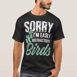 Mens Funny Sorry I'm easily distracted by birds T-Shirt