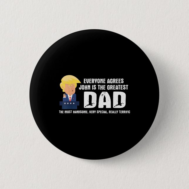 Mens Funny Trump Saying Greatest Dad Quote - John  2 Inch Round Button (Front)