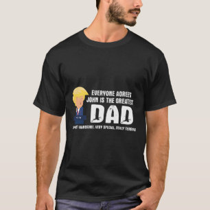 Mens Funny Trump Saying Greatest Dad Quote - John T-Shirt