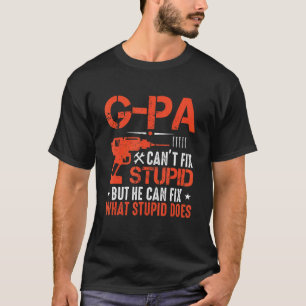 Mens G Pa Can't Fix Stupid But He Can Fix What Stu T-Shirt