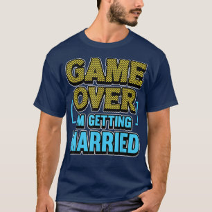 Mens Game Over im getting married Groom T-Shirt