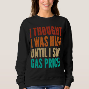 Mens  Gas Prices . Sarcastic Saying Joke Sarcasm Sweatshirt