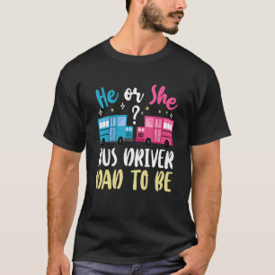 Mens Gender Reveal He Or She Dad To Be Bus Driver  T-Shirt