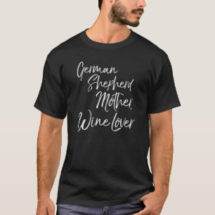 Mens German Shepherd Mother Wine For Women German  T-Shirt