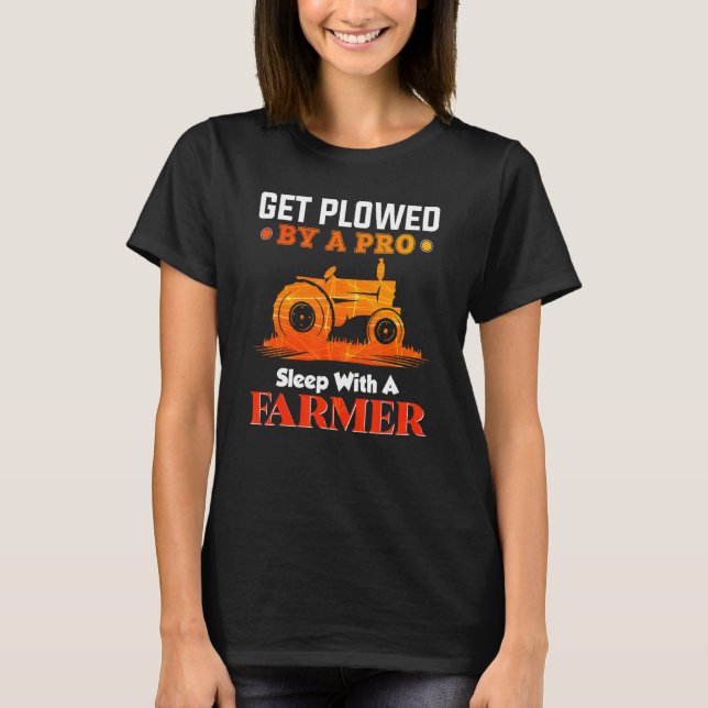 Mens Get Plowed By A Pro Sleep With A Farmer - Far T-Shirt (Front)