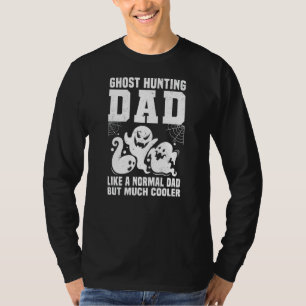 Mens Ghost Hunting Dad Like A Normal Dad But Much T-Shirt