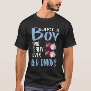 Mens Gift Just A Boy Who Really Loves Red Onions T-Shirt