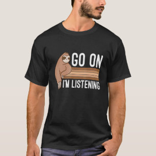 Mens Go On Im Listening Love Sloths Cute Sloth L T-Shirt