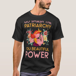 Mens Go Smash The Patriarchy You Beautiful Power F T-Shirt