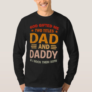 Mens God Ed Me Two Titles Dad And Daddy I Rock The T-Shirt