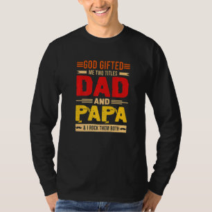 Mens God Ed Me Two Titles Dad And Papa Father's Da T-Shirt