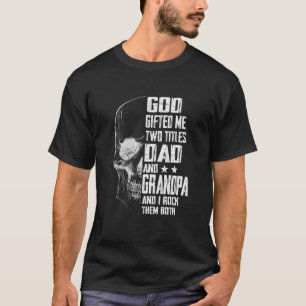 Mens God Gifted Me Two Titles Dad And Grandpa Skul T-Shirt
