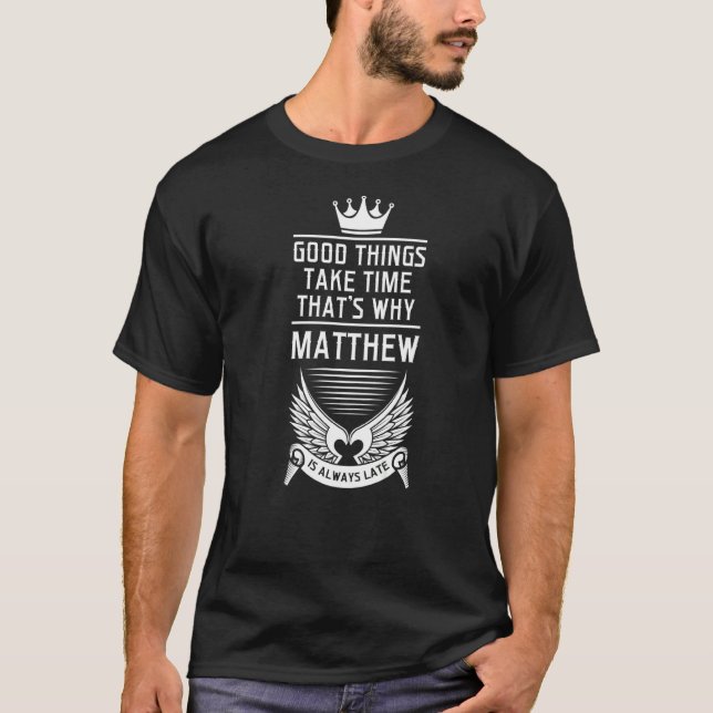 Mens good things take time that's why Matthew Matt T-Shirt (Front)