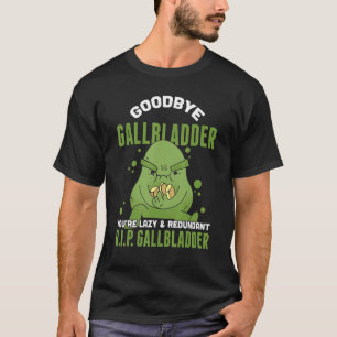 Mens Goodbye Gallbladder Youre Lazy & Redundant R  T-Shirt
