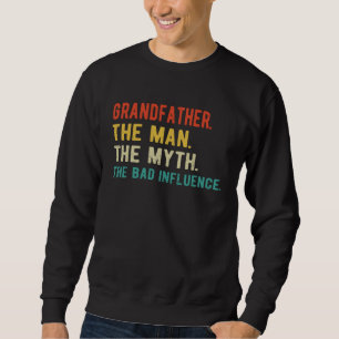 Mens Grandfather Man Myth Bad Influence Father s D Sweatshirt