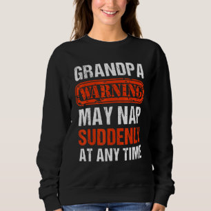 Mens Grandpa - Grandpa Warning May Nap Suddenly At Sweatshirt