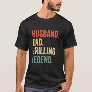 Mens Grilling Father Day Husband Grill Dad Legend T-Shirt