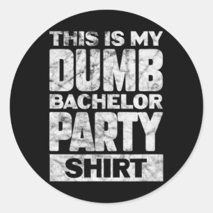 Mens Groom Wedding This Is My Dumb Bachelor Party  Classic Round Sticker