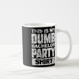 Mens Groom Wedding This Is My Dumb Bachelor Party  Coffee Mug