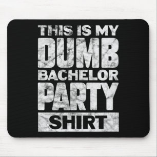 Mens Groom Wedding This Is My Dumb Bachelor Party Mouse Pad