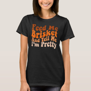 Mens Groovy Barbecue Feed Me Brisket and tell me T-Shirt