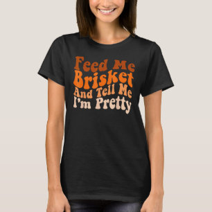 Mens  Groovy Barbecue Feed Me Brisket and tell me  T-Shirt